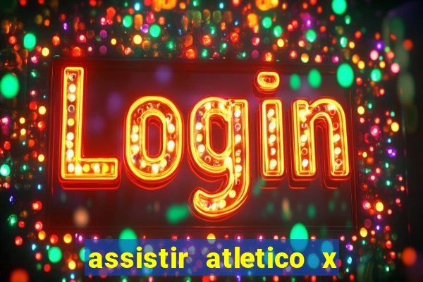 assistir atletico x botafogo ao vivo hd